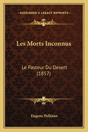 Les Morts Inconnus: Le Pasteur Du Desert (1857)