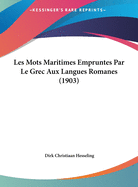 Les Mots Maritimes Empruntes Par Le Grec Aux Langues Romanes (1903)