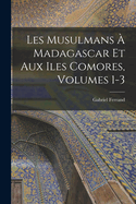 Les Musulmans  Madagascar Et Aux Iles Comores, Volumes 1-3