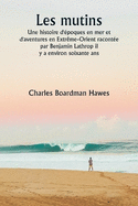 Les mutins Une histoire d'poques en mer et d'aventures en Extrme-Orient raconte par Benjamin Lathrop il y a environ soixante ans