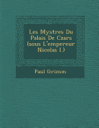 Les Myst Res Du Palais de Czars (Sous L'Empereur Nicolas I.)