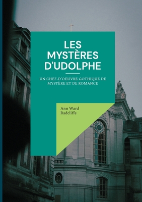 Les myst?res d'Udolphe: Un chef-d'oeuvre gothique de myst?re et de romance - Radcliffe, Ann Ward