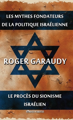 Les Mythes Fondateurs de la Politique Isra?lienne & Le Proc?s Du Sionisme Isra?lien: ?dition Int?grale - Garaudy, Roger