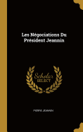 Les Negociations Du President Jeannin