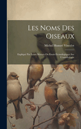 Les noms des oiseaux: Expliqu par leurs moeurs ou essais tymologiques sur l'ornithologie