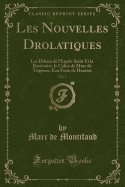 Les Nouvelles Drolatiques, Vol. 1: Les Dlices de l'Esprit-Saint Et La Bassinoire, Le Calice de Mme de Trigonec, Eau Forte de Hanriot (Classic Reprint)