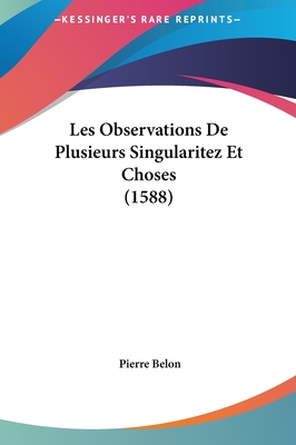 Les Observations De Plusieurs Singularitez Et Choses (1588) - Belon, Pierre