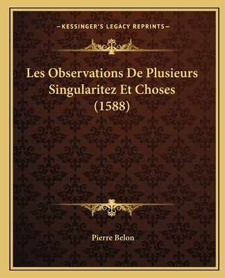 Les Observations De Plusieurs Singularitez Et Choses (1588) - Belon, Pierre