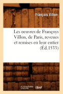 Les Oeuvres de Fran?oys Villon, de Paris, Reveues Et Remises En Leur Entier, (?d.1533)