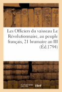 Les Officiers Du Vaisseau Le R?volutionnaire, Au Peuple Fran?ais, 21 Brumaire an III