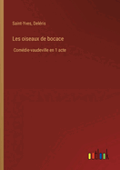 Les oiseaux de bocace: Com?die-vaudeville en 1 acte