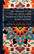 Les oiseaux et les fleurs, all(c)gories morales d'Azz-Eddin Elmocaddessi