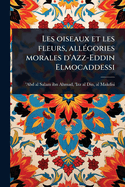 Les oiseaux et les fleurs, all(c)gories morales d'Azz-Eddin Elmocaddessi