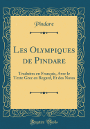 Les Olympiques de Pindare: Traduites En Franais, Avec Le Texte Grec En Regard, Et Des Notes (Classic Reprint)