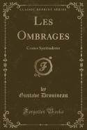 Les Ombrages: Contes Spiritualistes (Classic Reprint)