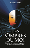 Les Ombres du Moi: Rvler et Intgrer le Pouvoir Cach de la Personnalit