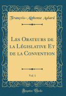 Les Orateurs de la Lgislative Et de la Convention, Vol. 1 (Classic Reprint)