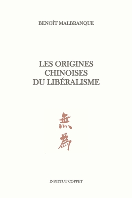 Les origines chinoises du libralisme - Coppet, Institut (Editor), and Malbranque, Benot