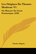 Les Origines Du Theatre Moderne V1: Ou Histoire Du Genie Dramatique (1838)