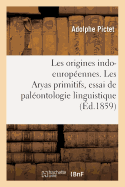 Les Origines Indo-Europ?ennes. Les Aryas Primitifs, Essai de Pal?ontologie Linguistique