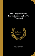 Les Origines Indo-Europeennes V. 1 1859, Volume 1