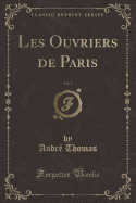 Les Ouvriers de Paris, Vol. 1 (Classic Reprint)