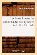 Les Parsis, Histoire Des Communaut?s Zoroastriennes de l'Inde (?d.1898)