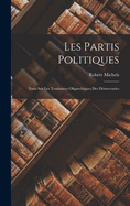 Les Partis Politiques: Essai Sur Les Tendances Oligarchiques Des D?mocraties