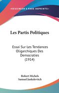 Les Partis Politiques: Essai Sur Les Tendances Oligarchiques Des Democraties (1914)