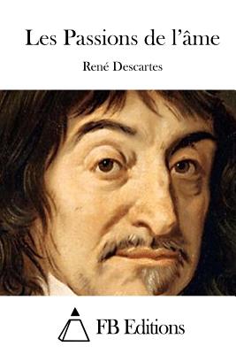 Les Passions de l'?me - Fb Editions (Editor), and Descartes, Rene