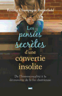Les Penses Secrtes d'Une Convertie Insolite (the Secret Thoughts of an Unlikely Convert): de l'Homosexualit  La Dcouverte de la Foi Chrtienne