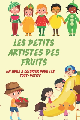 Les Petits Artistes des Fruits: Un Livre ? Colorier pour les Tout-Petits - Salim, Nasma