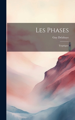 Les Phases; Tryptiques - Delahaye, Guy