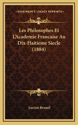 Les Philosophes Et L'Academie Francaise Au Dix-Haitieme Siecle (1884) - Brunel, Lucien