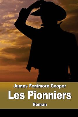 Les Pionniers: Les sources de la Susquehanna - Defauconpret, Auguste-Jean-Baptiste (Translated by), and Cooper, James Fenimore