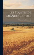 Les Plantes de Grande Culture: Cereales, Plantes Fourrageres, Industrielles Et Economiques...