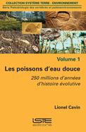 Les poissons d'eau douce: 250 millions d'ann?es d'histoire ?volutive