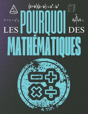 Les Pourquoi des Mathmatiques: Voyage et Curiosit dans le Monde des Mathmatiques - Euler, Elisa