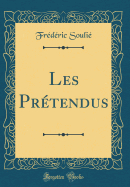 Les Prtendus (Classic Reprint)