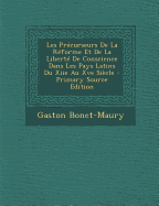 Les Pr?curseurs de la R?forme Et de la Libert? de Conscience Dans Les Pays Latins Du Xiie Au Xve Si?cle (Classic Reprint) - Bonet-Maury, Gaston