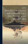 Les Pr?occupations M?taphysiques Des Physiciens Modernes