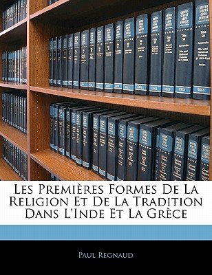 Les Premires Formes De La Religion Et De La Tradition Dans L'inde Et La Grce - Regnaud, Paul