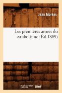 Les Premi?res Armes Du Symbolisme (?d.1889)