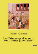 Les Princesses D'Amour: Courtisanes Japonaises