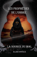 Les Proph?ties de l'Ombre: La Source du Mal