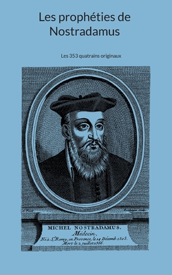 Les proph?ties de Nostradamus: Les 353 quatrains originaux - Nostradamus, Michel, and Lespropheties Com (Editor)