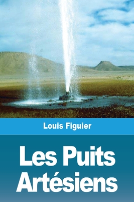 Les Puits Artesiens - Figuier, Louis