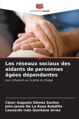 Les rseaux sociaux des aidants de personnes ges dpendantes - Gmez Santos, Csar Augusto, and de la Rosa Bobdilla, John Jaime, and Quintana Urrea, Leonardo Ivn