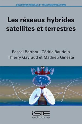 Les r?seaux hybrides satellites et terrestres - Berthou, Pascal, and Gayraud, Thierry