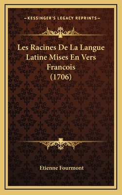 Les Racines de La Langue Latine Mises En Vers Francois (1706) - Fourmont, Etienne